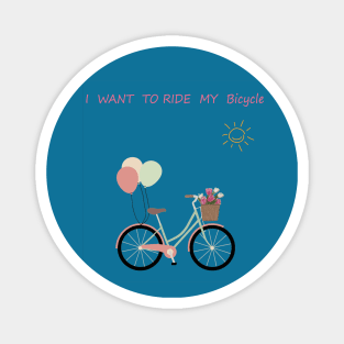 I want to ride my bicycle Magnet